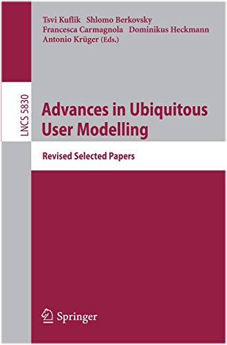Advances in Ubiquitous User Modelling Revised Selected Papers [Paperback]