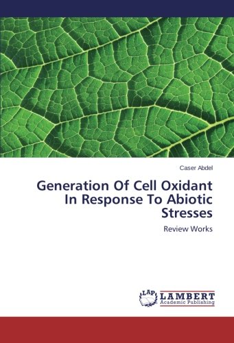 Generation Of Cell Oxidant In Response To Abiotic Stresses Review Works [Paperback]