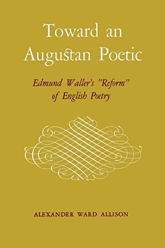 Toward An Augustan Poetic Edmund Waller's  reform  Of English Poetry [Paperback]