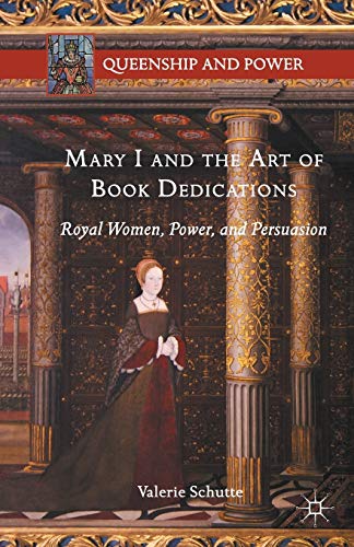 Mary I and the Art of Book Dedications Royal Women, Power, and Persuasion [Paperback]