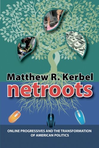 Netroots Online Progressives and the Transformation of American Politics [Paperback]