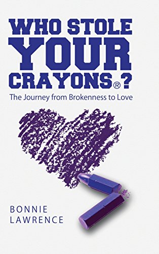 Who Stole Your Crayons(r)  The Journey from Brokenness to Love [Hardcover]