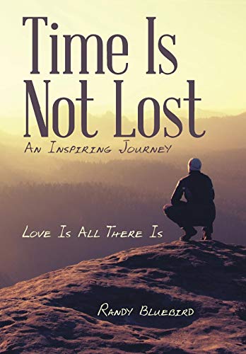 Time Is Not Lost  Love Is All There Is [Hardcover]