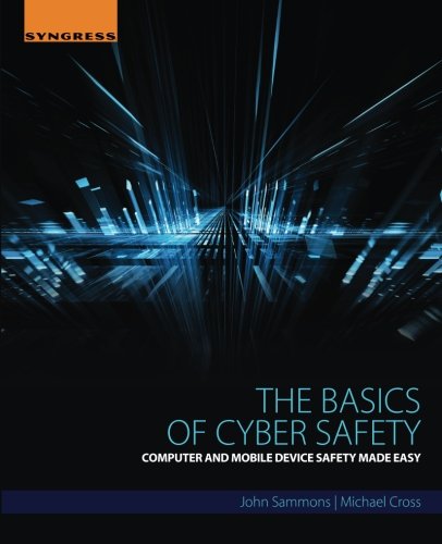 The Basics of Cyber Safety Computer and Mobile Device Safety Made Easy [Paperback]