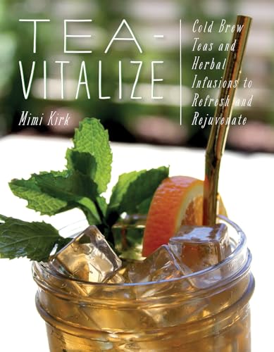 Tea-Vitalize Cold-Brew Teas and Herbal Infusions to Refresh and Rejuvenate [Paperback]