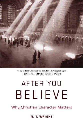 After You Believe Why Christian Character Matters [Paperback]