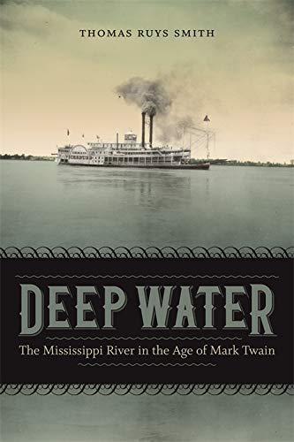 Deep Water  The Mississippi River in the Age of Mark Twain [Hardcover]