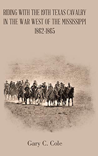 Riding with the 19Th Texas Cavalry in the War West of the Mississippi 1862-1865 [Hardcover]