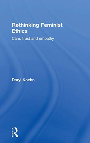 Rethinking Feminist Ethics Care, Trust and Empathy [Hardcover]
