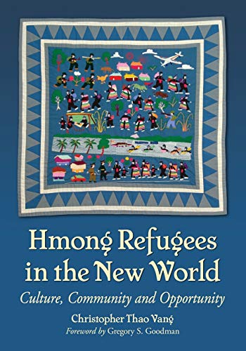 Hmong Refugees In The New World Culture, Community And Opportunity [Paperback]
