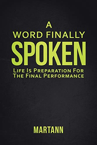 A Word Finally Spoken Life Is Preparation For The Final Performance [Paperback]