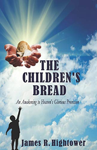 Children's Bread  An Awakening to Heaven's Glorious Provision [Paperback]