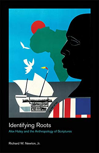 Identifying Roots Alex Haley and the Anthropology of Scriptures [Paperback]