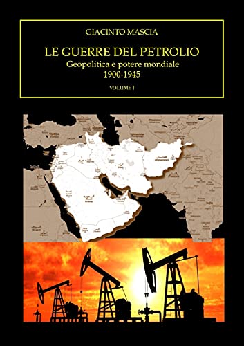Le Guerre Del Petrolio. Geopolitica E Potere Mondiale. 1900-1945 Volume I [Paperback]