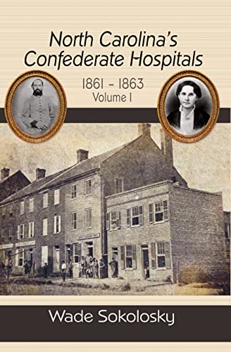 North Carolina's Confederate Hospitals, 1861-1863 Volume I [Hardcover]
