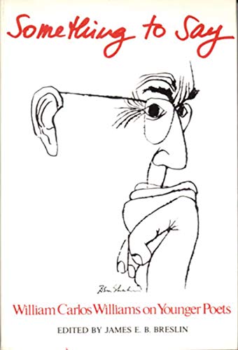 Something to Say W.C. Williams on Younger Poets [Hardcover]