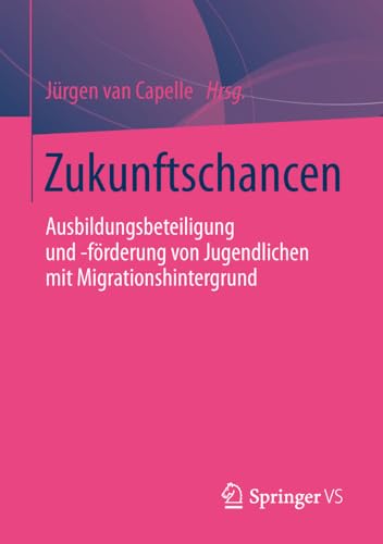 Zukunftschancen Ausbildungsbeteiligung und -frderung von Jugendlichen mit Migr [Paperback]