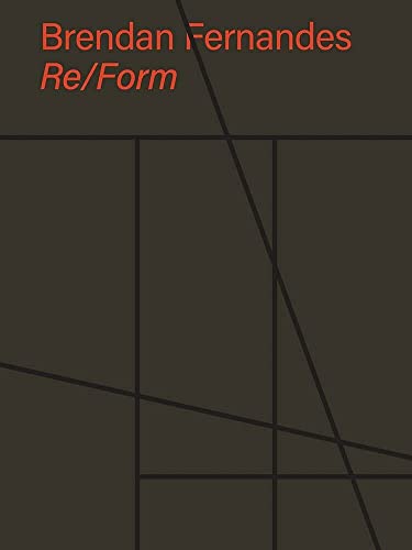 Brendan Fernandes Re/Form [Hardcover]