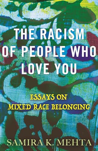 The Racism of People Who Love You Essays on Mixed Race Belonging [Hardcover]