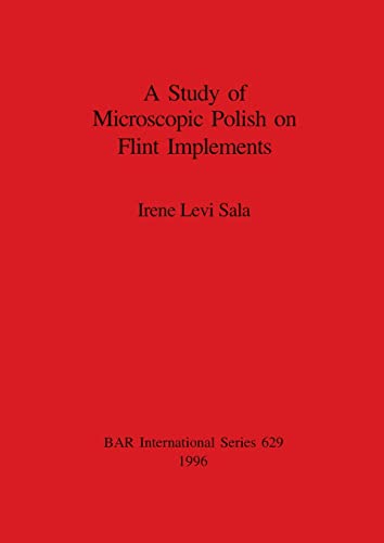 A Study of Microscopic Polish on Flint Implements [Paperback]