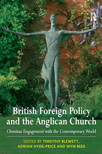 British Foreign Policy and the Anglican Church Christian Engagement with the Co [Paperback]