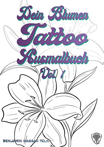 Dein Blumen Tattoo Ausmalbuch Vol.1