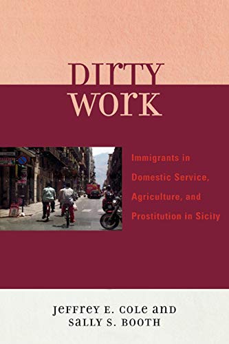 Dirty Work Immigrants in Domestic Service, Agriculture, and Prostitution in Sic [Paperback]