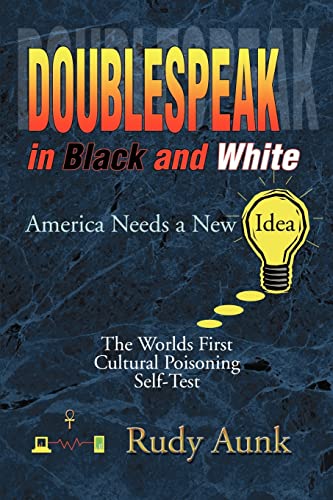 DoubleSpeak in Black and White  America Needs a New Idea, the World's First Cul [Paperback]