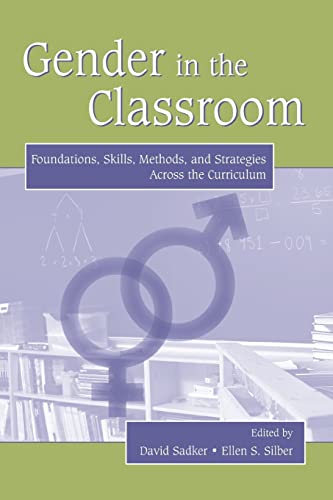 Gender in the Classroom Foundations, Skills, Methods, and Strategies Across the [Paperback]