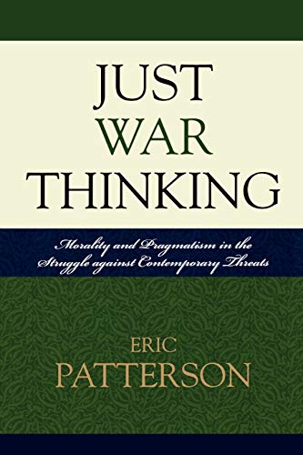 Just War Thinking Morality and Pragmatism in the Struggle against Contemporary  [Paperback]