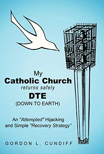My Catholic Church Returns Safely DTE (down to Earth)  An Attempted Hijacking a [Hardcover]