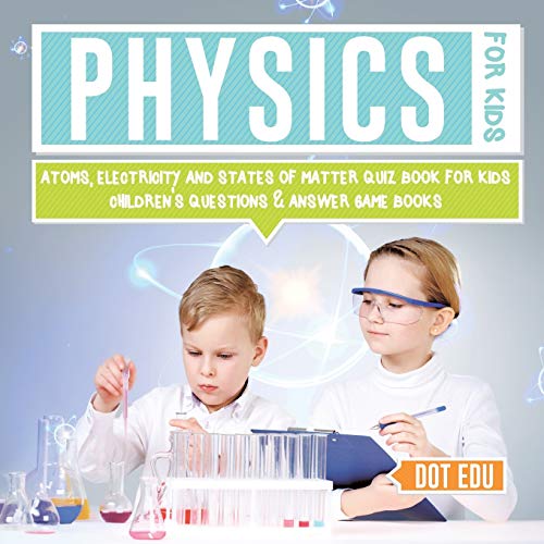 Physics for Kids Atoms, Electricity and States of Matter Quiz Book for Kids Chil [Paperback]