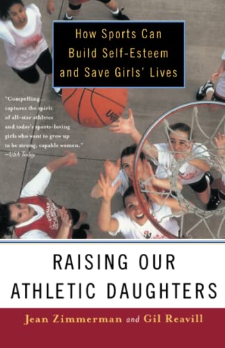 Raising Our Athletic Daughters How Sports Can Build Self-Esteem And Save Girls' [Paperback]