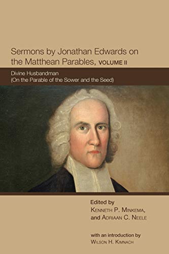 Sermons By Jonathan Edwards On The Matthean Parables, Volume Ii Divine Husbandm [Paperback]