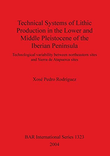 Technical Systems of Lithic Production in the Lower and Middle Pleistocene of th [Paperback]