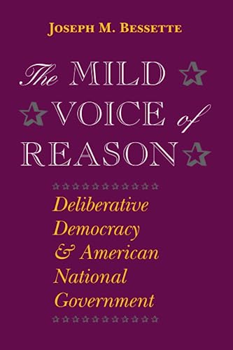 The Mild Voice of Reason Deliberative Democracy and American National Governmen [Paperback]