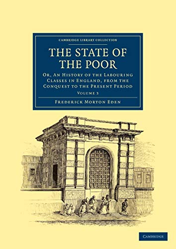 The State of the Poor Or, An History of the Labouring Classes in England, from  [Paperback]