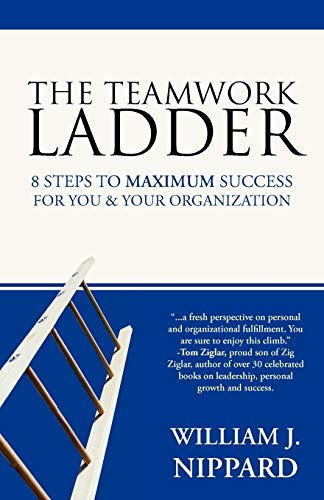 The Teamwork Ladder 8 Steps To Maximum Success For You & Your Organization 8 S [Paperback]