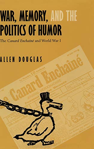 War, Memory, and the Politics of Humor The Canard Encha&238n&233  and World [Hardcover]