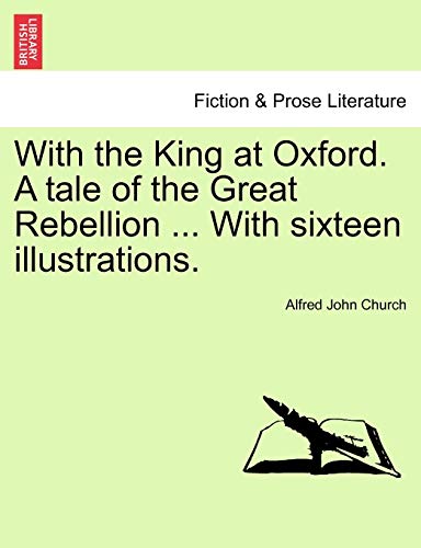 With the King at Oxford a Tale of the Great Rebellion with Sixteen Illustrations [Paperback]