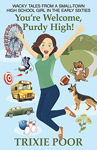You're Welcome, Purdy High  Wacky Tales from a Small-Town High School Girl in  [Paperback]