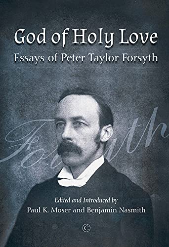 God of Holy Love Essays of Peter Taylor Forsyth [Paperback]