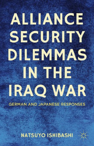 Alliance Security Dilemmas in the Iraq War German and Japanese Responses [Hardcover]