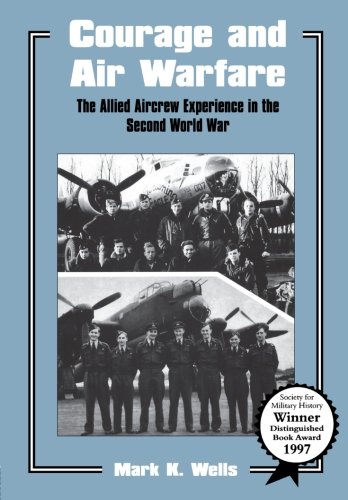 Courage and Air Warfare The Allied Aircrew Experience in the Second World War [Paperback]