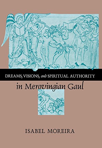 Dreams, Visions, And Spiritual Authority In Merovingian Gaul [Hardcover]