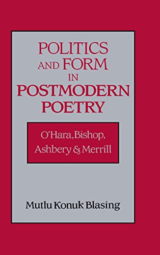 Politics and Form in Postmodern Poetry O'Hara, Bishop, Ashbery, and Merrill [Hardcover]