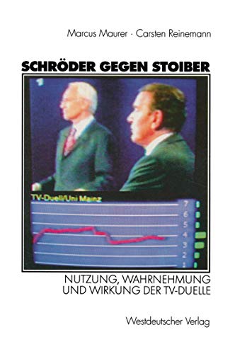 Schrder gegen Stoiber Nutzung, Wahrnehmung und Wirkung der TV-Duelle [Paperback]