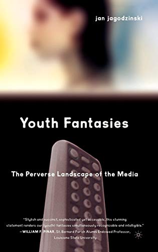 Youth Fantasies The Perverse Landscape of the Media [Hardcover]
