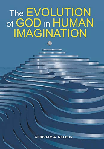 Evolution of God in Human Imagination  The Judeo-Christian Path and Beyond [Hardcover]