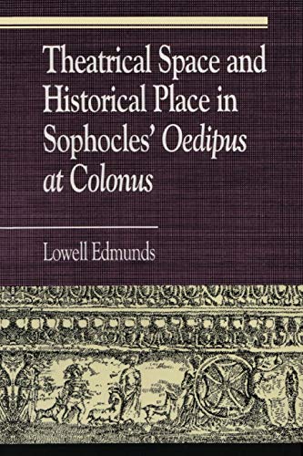 Theatrical Space and Historical Place in Sophocles' Oedipus at Colonus [Paperback]